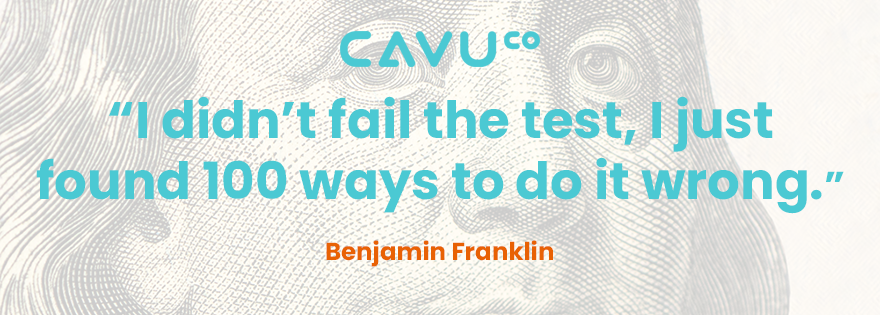 A quote is superimposed over an image of Benjamin Franklin. The quote reads, "I didn't fail the test, I found 100 ways to do it wrong." The quote is by Benjamin Franklin. A CAVU company logo is at the top of the image.