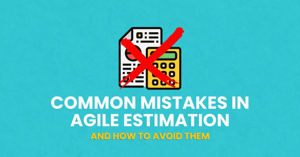 Common Mistakes in Agile Estimation (and how to avoid them)