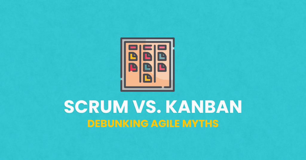 Scrum vs. Kanban vs. Scrumban